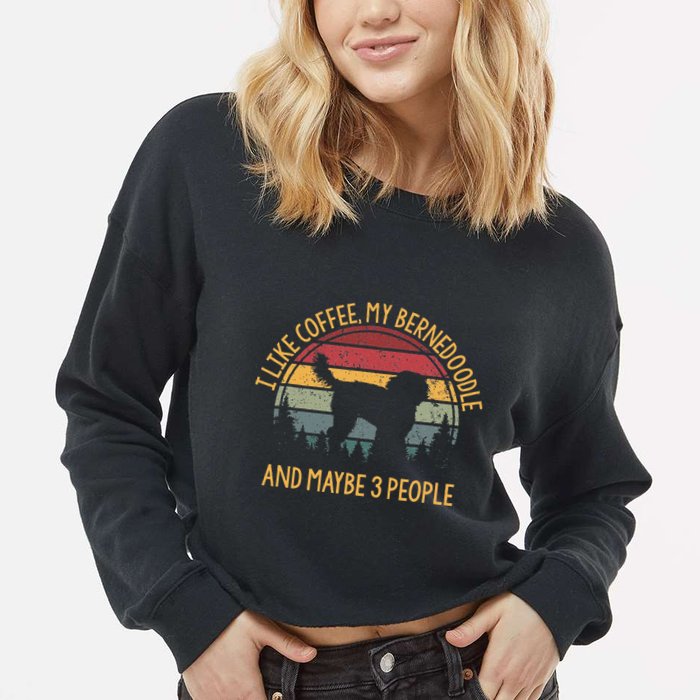 I Like Coffee My Bernedoodle And Maybe 3 People Cropped Pullover Crew