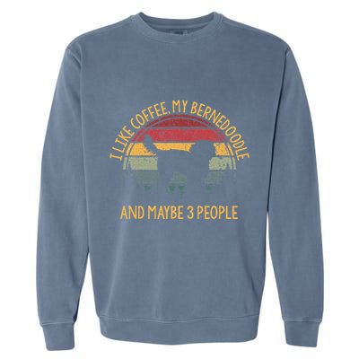 I Like Coffee My Bernedoodle And Maybe 3 People Garment-Dyed Sweatshirt