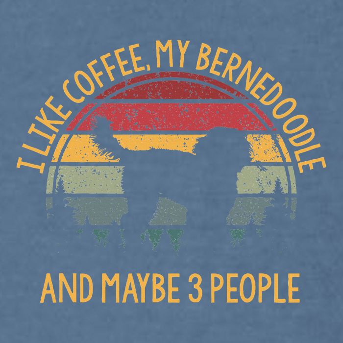 I Like Coffee My Bernedoodle And Maybe 3 People Garment-Dyed Sweatshirt