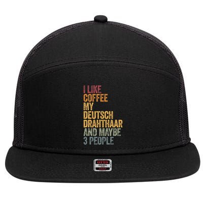 I Like Coffee My Deutsch Drahthaar And Maybe 3 People 7 Panel Mesh Trucker Snapback Hat