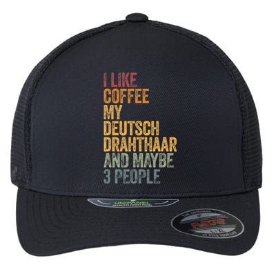 I Like Coffee My Deutsch Drahthaar And Maybe 3 People Flexfit Unipanel Trucker Cap