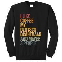 I Like Coffee My Deutsch Drahthaar And Maybe 3 People Sweatshirt