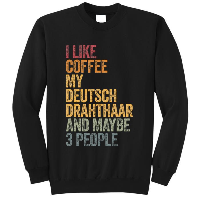 I Like Coffee My Deutsch Drahthaar And Maybe 3 People Sweatshirt