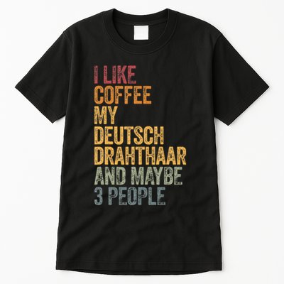 I Like Coffee My Deutsch Drahthaar And Maybe 3 People Tall T-Shirt