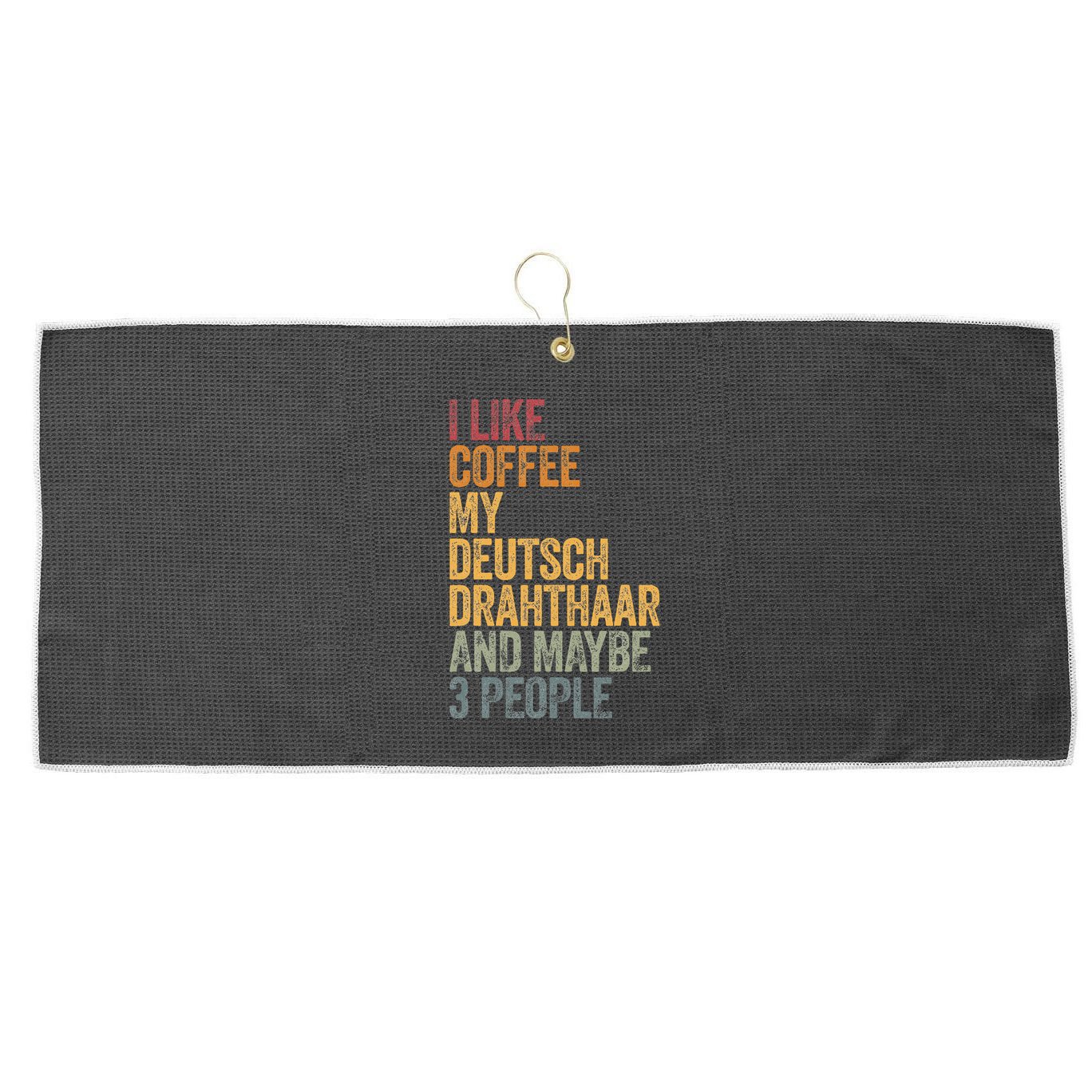 I Like Coffee My Deutsch Drahthaar And Maybe 3 People Large Microfiber Waffle Golf Towel