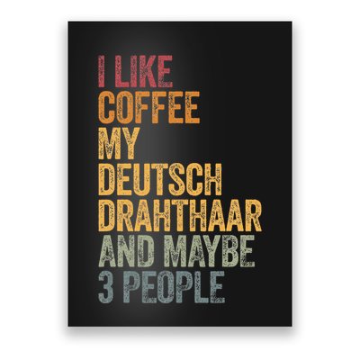 I Like Coffee My Deutsch Drahthaar And Maybe 3 People Poster