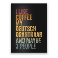 I Like Coffee My Deutsch Drahthaar And Maybe 3 People Poster