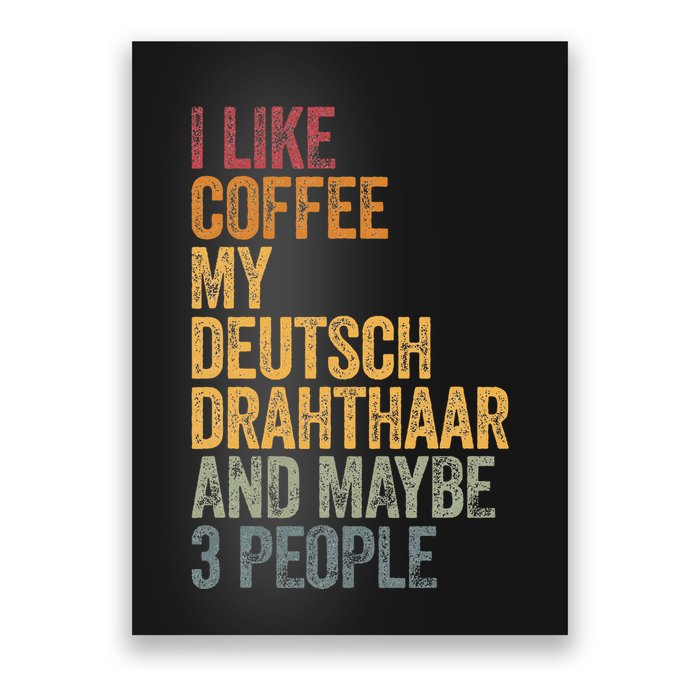 I Like Coffee My Deutsch Drahthaar And Maybe 3 People Poster