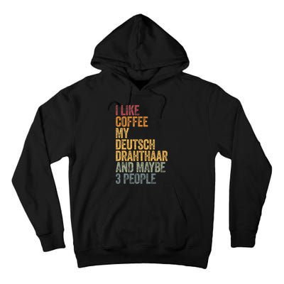 I Like Coffee My Deutsch Drahthaar And Maybe 3 People Tall Hoodie