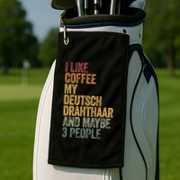 I Like Coffee My Deutsch Drahthaar And Maybe 3 People Golf Towel