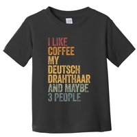 I Like Coffee My Deutsch Drahthaar And Maybe 3 People Toddler T-Shirt