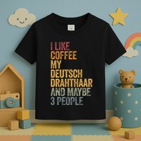 I Like Coffee My Deutsch Drahthaar And Maybe 3 People Toddler T-Shirt