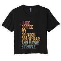 I Like Coffee My Deutsch Drahthaar And Maybe 3 People Crop Top