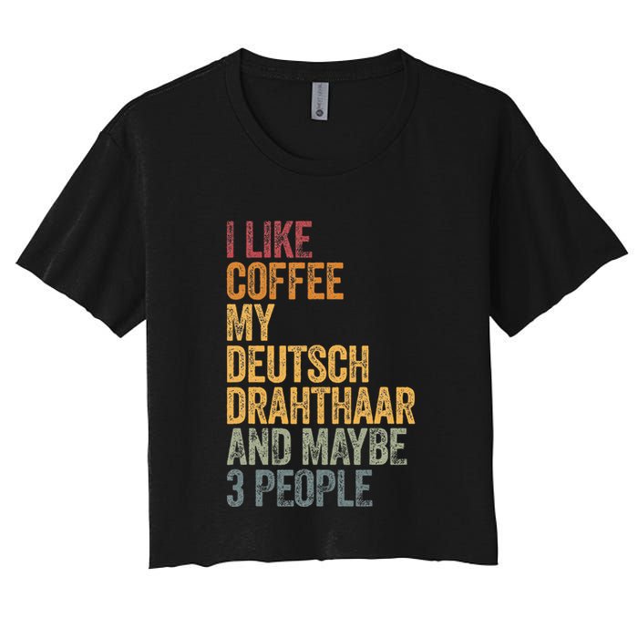 I Like Coffee My Deutsch Drahthaar And Maybe 3 People Crop Top