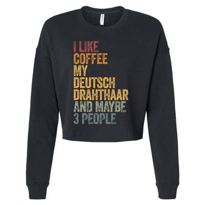 I Like Coffee My Deutsch Drahthaar And Maybe 3 People Cropped Pullover Crew