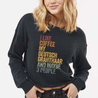 I Like Coffee My Deutsch Drahthaar And Maybe 3 People Cropped Pullover Crew