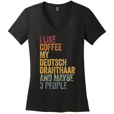 I Like Coffee My Deutsch Drahthaar And Maybe 3 People Women's V-Neck T-Shirt