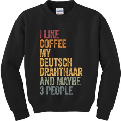 I Like Coffee My Deutsch Drahthaar And Maybe 3 People Kids Sweatshirt