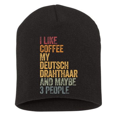 I Like Coffee My Deutsch Drahthaar And Maybe 3 People Short Acrylic Beanie