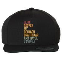I Like Coffee My Deutsch Drahthaar And Maybe 3 People Wool Snapback Cap