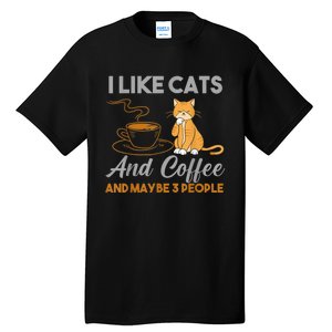 I Like Cats And Coffee And Maybe 3 People Tall T-Shirt