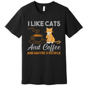 I Like Cats And Coffee And Maybe 3 People Premium T-Shirt