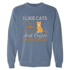 I Like Cats And Coffee And Maybe 3 People Garment-Dyed Sweatshirt