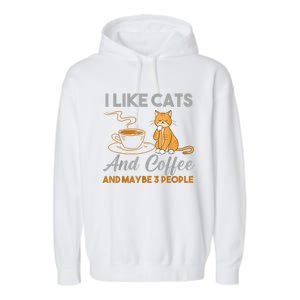 I Like Cats And Coffee And Maybe 3 People Garment-Dyed Fleece Hoodie