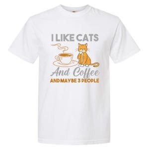 I Like Cats And Coffee And Maybe 3 People Garment-Dyed Heavyweight T-Shirt