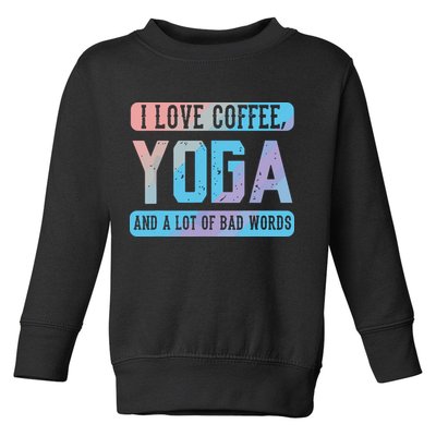 I Love Coffee Yoga And Bad Words Funny Yoga Saying Toddler Sweatshirt