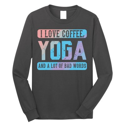 I Love Coffee Yoga And Bad Words Funny Yoga Saying Long Sleeve Shirt
