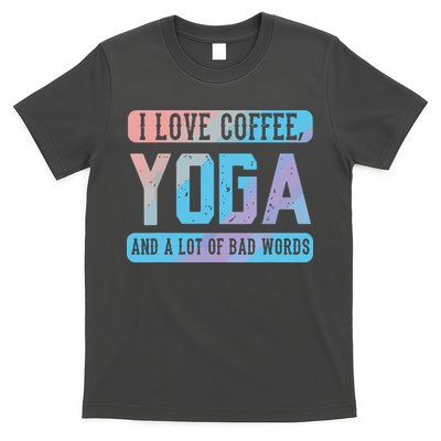 I Love Coffee Yoga And Bad Words Funny Yoga Saying T-Shirt