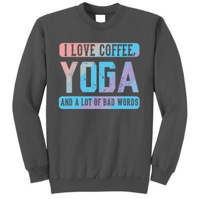 I Love Coffee Yoga And Bad Words Funny Yoga Saying Tall Sweatshirt