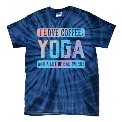 I Love Coffee Yoga And Bad Words Funny Yoga Saying Tie-Dye T-Shirt