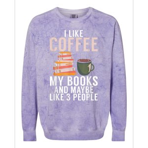 I Like Coffee My Books And Maybe Like 3 People Book Lover Colorblast Crewneck Sweatshirt