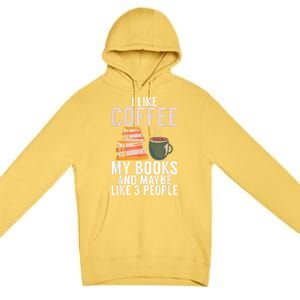 I Like Coffee My Books And Maybe Like 3 People Book Lover Premium Pullover Hoodie