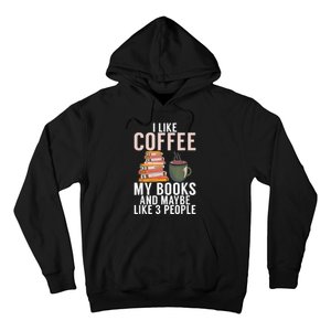 I Like Coffee My Books And Maybe Like 3 People Book Lover Hoodie