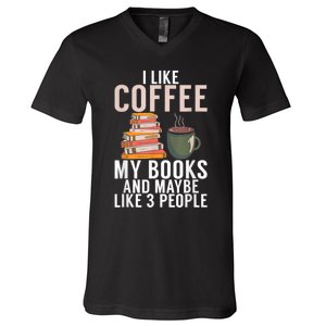 I Like Coffee My Books And Maybe Like 3 People Book Lover V-Neck T-Shirt