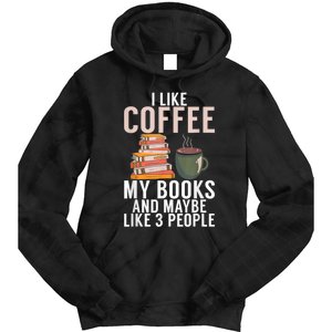 I Like Coffee My Books And Maybe Like 3 People Book Lover Tie Dye Hoodie