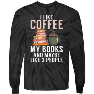 I Like Coffee My Books And Maybe Like 3 People Book Lover Tie-Dye Long Sleeve Shirt