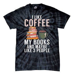 I Like Coffee My Books And Maybe Like 3 People Book Lover Tie-Dye T-Shirt