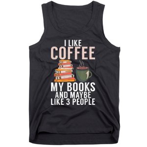 I Like Coffee My Books And Maybe Like 3 People Book Lover Tank Top