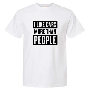 I Like Car More Than People Funny Car Lover Garment-Dyed Heavyweight T-Shirt