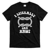 I Literally Can Knot Funny Knotting T-Shirt