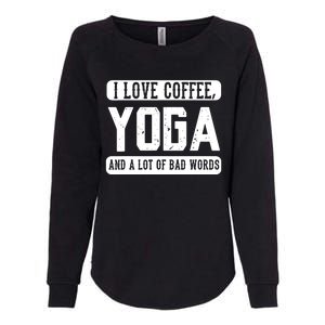 I Love Coffee Yoga And Bad Words Funny Yoga Saying Tee Womens California Wash Sweatshirt