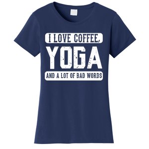 I Love Coffee Yoga And Bad Words Funny Yoga Saying Tee Women's T-Shirt