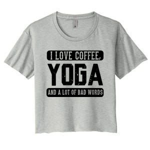 I Love Coffee Yoga And Bad Words Funny Yoga Saying Tee Women's Crop Top Tee