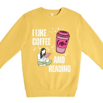 I Like Coffee And Reading For Coffee Lovers Present Gift Premium Crewneck Sweatshirt