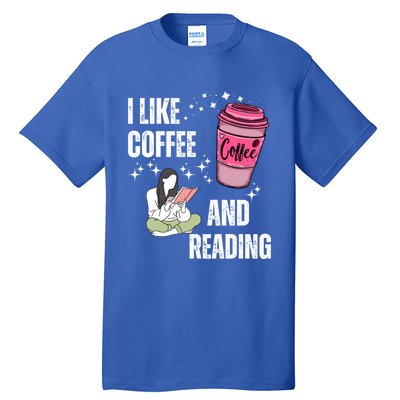 I Like Coffee And Reading For Coffee Lovers Present Gift Tall T-Shirt