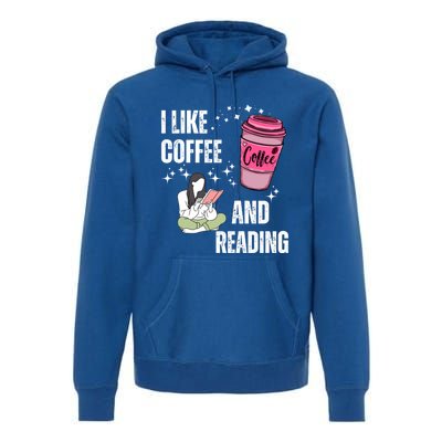 I Like Coffee And Reading For Coffee Lovers Present Gift Premium Hoodie